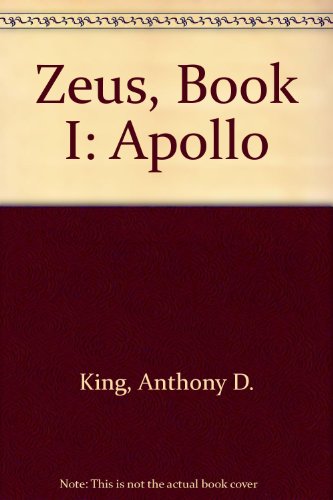 Zeus, Book I: Apollo (9780533111664) by King, Anthony D.