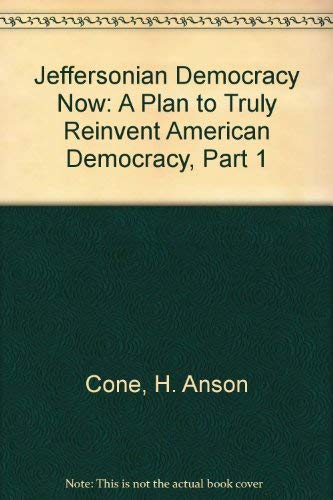 Stock image for Jeffersonian Democracy Now Signed A Plan to Truly Reinvent American Democracy, Part 1 for sale by Ann Becker