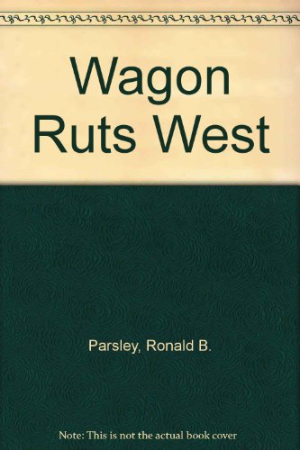 Beispielbild fr Wagon Ruts West zum Verkauf von Books From California