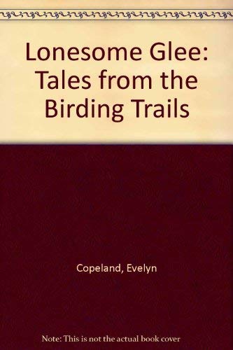 Beispielbild fr Lonesome Glee : Tales from the Birding Trails zum Verkauf von Better World Books: West