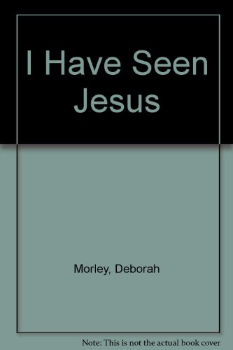 I Have Seen Jesus (9780533119332) by Morley, Deborah