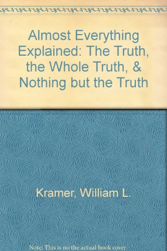 9780533120734: Almost Everything Explained: The Truth, the Whole Truth, & Nothing but the Truth