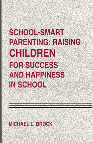 School - Smart Parenting: Raising Children for Success and Happiness in School (9780533121106) by Brock, Michael L.