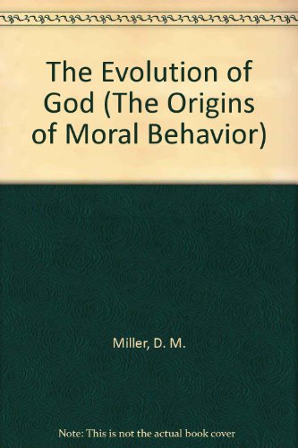Beispielbild fr The Evolution of God: The Origins of Moral Behaviour zum Verkauf von ThriftBooks-Atlanta