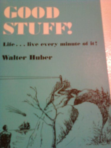 Good Stuff!: Life...Live Every Minute of It! (9780533124312) by Huber, Walter