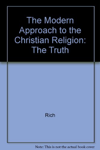The Modern Approach to the Christian Religion: The Truth (9780533126859) by Rich