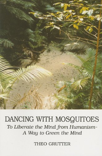 Stock image for Dancing with Mosquitoes : To Liberate the Mind from Humanism--A Way to Green the Mind for sale by Better World Books