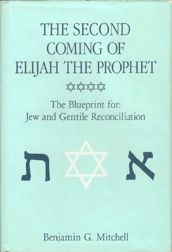 Beispielbild fr The Second Coming of Elijah the Prophet: The Blueprint for Jew and Gentile Reconciliation zum Verkauf von Windows Booksellers
