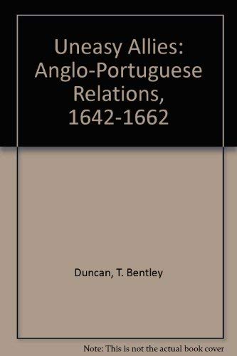 Uneasy Allies: Anglo-Portuguese Relations, 1642-1662