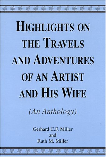 Highlights On The Travels And Adventures Of An Artist And His Wife (9780533145928) by Miller, Gerhard C. F.; Miller, Ruth M.