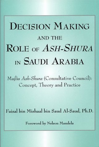 Decision Making and the Role of Ash-Shura in Saudi Arabia: Majis Ash-Shura (Consultative Council)...