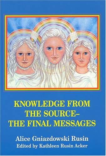 Knowledge From The Source-the Final Messages (9780533146833) by Rusin, Alice Gniazdowski