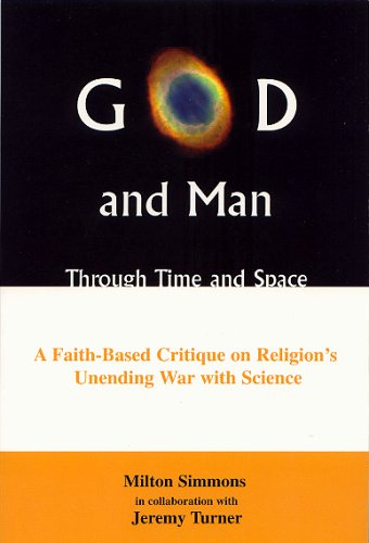 Stock image for God And Man Through Time And Space: A Faith-Based Critique on Religion's Unending War with Science for sale by RiLaoghaire