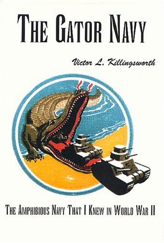 

The Gator Navy: The Amphibious Navy That I Knew In World War Ii