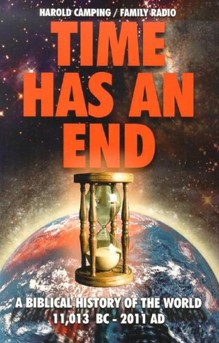 Stock image for Time Has an End : A Biblical History of the World 11,013 B. C. - 2011 A. D. for sale by Better World Books