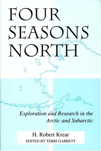 Stock image for Four Season North: Exploration and Research in the Arctic and Subarctic for sale by Ergodebooks