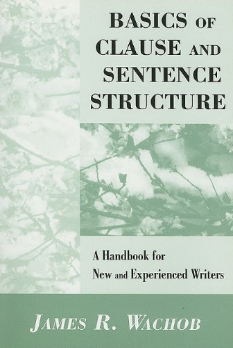 Imagen de archivo de BASICS of CLAUSE and SENTENCE STRUCTURE: a HANDBOOK for NEW and EXPERIENCED WRITERS * a la venta por L. Michael