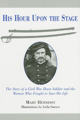 Beispielbild fr His Hour Upon the Stage: The Story of a Civil War Horse Soldier and the Woman Who Fought to Save His Life zum Verkauf von BombBooks