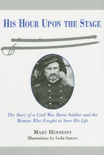 Stock image for His Hour Upon the Stage: The Story of a Civil War Horse Soldier and the Woman Who Fought to Save His Life for sale by BombBooks