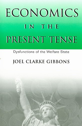 Stock image for Economics in the Present Tense : Dysfunctions of the Welfare State for sale by Better World Books