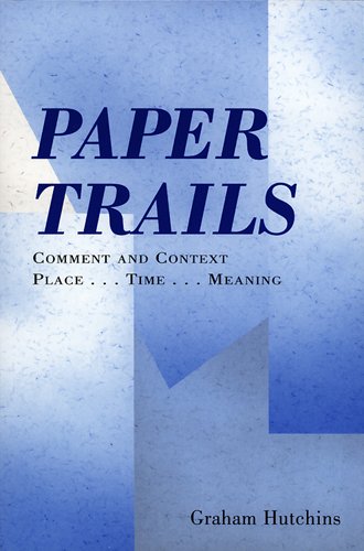 Imagen de archivo de Paper Trails Comment and Context: Place, Time, Meaning a la venta por Eat My Words Books