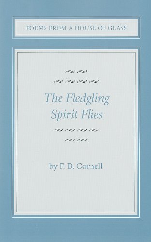 Beispielbild fr Poems from a House of Glass: Volume I, 'The Fledgling Spirit Flies' zum Verkauf von Bluff Books