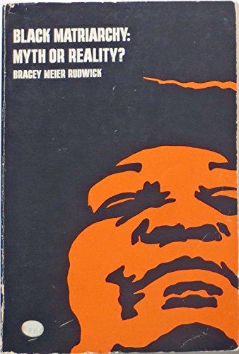 Black matriarchy: myth or reality? (A Wadsworth series: explorations in the Black experience) (9780534000493) by Bracey, John H