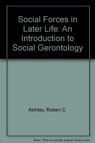 Imagen de archivo de Social Forces in Later Life: An Introduction to Social Gerontology (Lifetime series in aging) a la venta por Library House Internet Sales