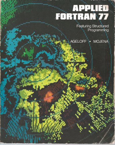 Applied Fortran 77: Featuring Structured Programming (9780534009618) by Ageloff, Roy; Mojena, Richard