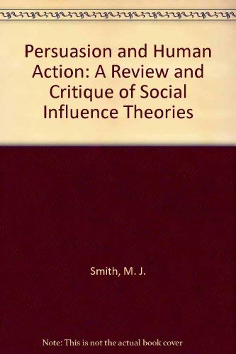 Imagen de archivo de Persuasion and Human Action : A Review and Critique of Social Influence Theories a la venta por Better World Books