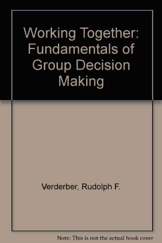 Working Together: Fundamentals of Group Decision Making (9780534010997) by Verderber, Rudolph F.