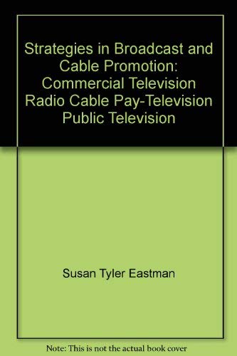 Stock image for Strategies in Broadcast and Cable Promotion : Commercial Television, Radio, Cable, Pay Television, Public Television for sale by Better World Books