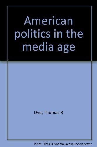 9780534011765: American politics in the media age