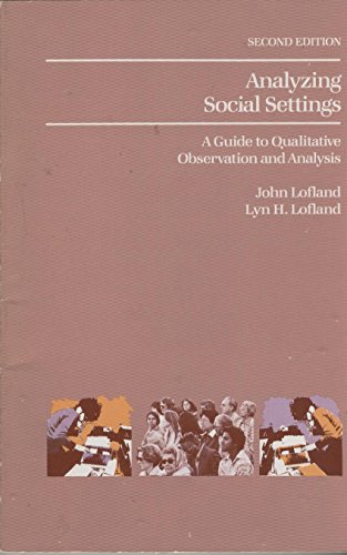 Beispielbild fr Analyzing Social Settings: A Guide to Qualitative Observation and Analysis zum Verkauf von Wonder Book