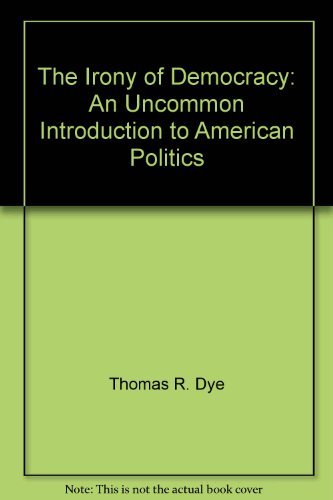 Stock image for The Irony of Democracy : An Uncommon Introduction to American Politics for sale by Better World Books: West