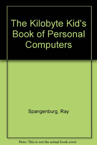 The Kilobyte Kid's Book of Personal Computers (9780534028718) by Spangenburg, Ray