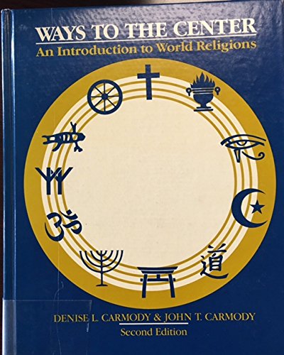 9780534031213: Ways to the center: An introduction to world religions