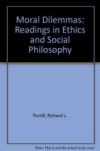 Moral dilemmas: Readings in ethics and social philosophy (9780534033668) by Richard L. Purtill