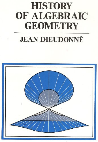 History of Algebraic Geometry (The Wadsworth & Brooks/Cole Mathematics Series) (9780534037239) by DieudonnÃ©, Jean