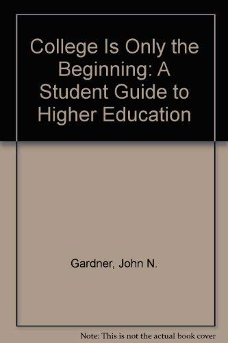 Stock image for College Is Only the Beginning : A Student Guide to Higher Education for sale by Better World Books