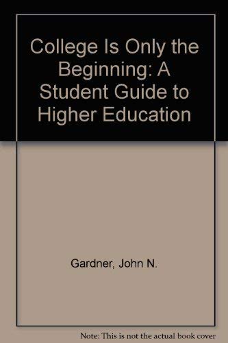 College Is Only the Beginning: A Student Guide to Higher Education (9780534042752) by Gardner, John N.