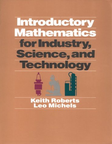 Introductory Math for Industry, Science, and Technologies (9780534051488) by Roberts, Keith J.; Michels, Leo