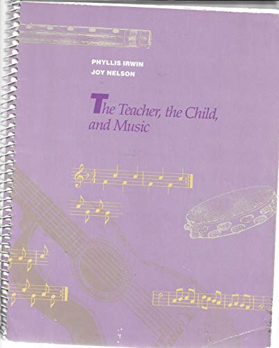 The Teacher, the Child and Music (9780534053468) by Irwin, Phyllis; Nelson, Joy
