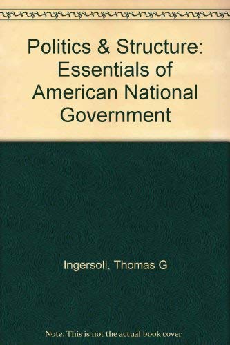9780534058449: Politics & Structure: Essentials of American National Government