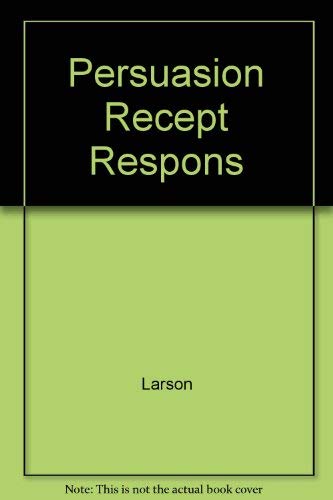 Persuasion: Reception and responsibility (9780534061623) by Larson, Charles U