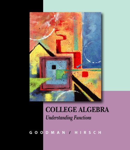Bundle: College Algebra: Understanding Functions, A Graphing Approach (with CD-ROM, BCA/iLrn Tutorial, and InfoTrac) + Student Solutions Manual (9780534065423) by Goodman, Arthur; Hirsch, Lewis R.