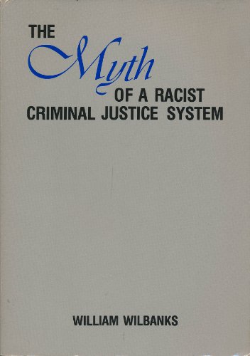 The Myth of a Racist Criminal Justice System (Contemporary Issues in Crime and Justice Series)