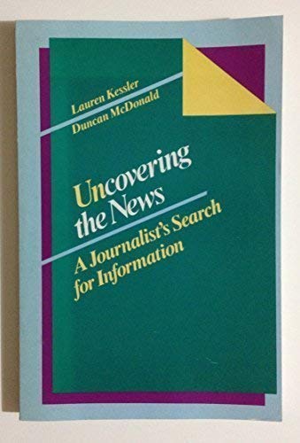 Imagen de archivo de Uncovering the news: A journalist's search for information (Wadsworth series in mass communication) a la venta por SecondSale