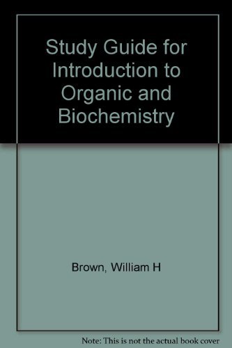 Study Guide for Introduction to Organic and Biochemistry (9780534073879) by William H Brown