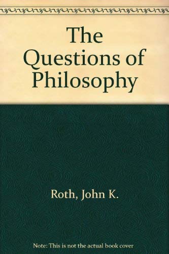 The Questions of Philosophy (9780534080648) by Roth, John K.; Sontag, Frederick
